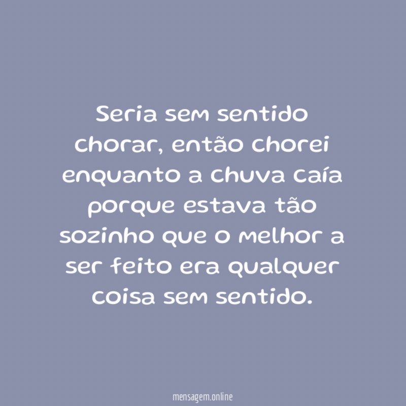 Seria sem sentido chorar
