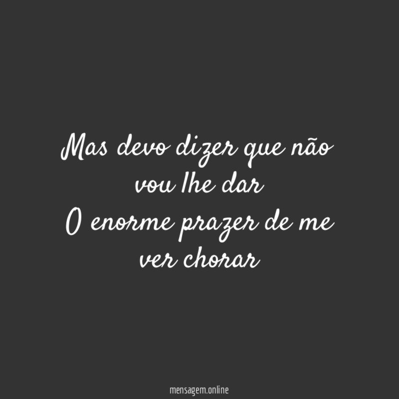 Mas devo dizer que não vou lhe dar