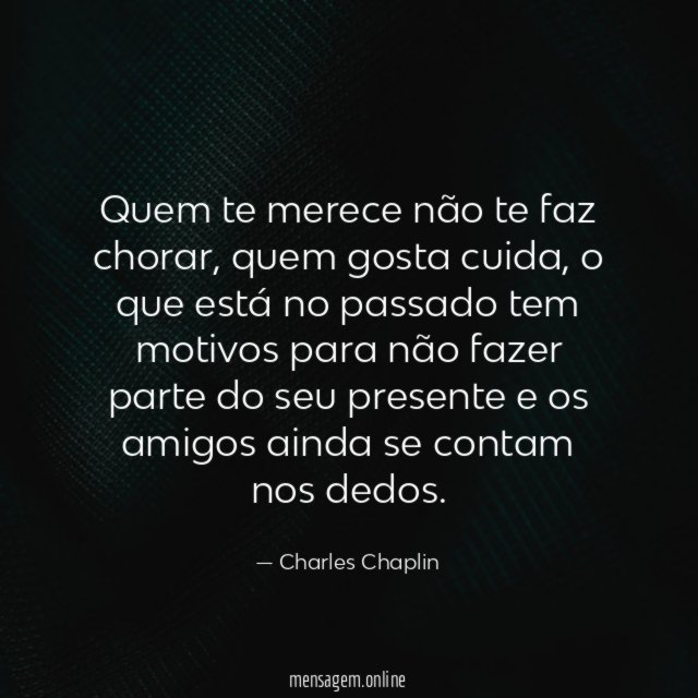 Quem te merece não te faz chorar