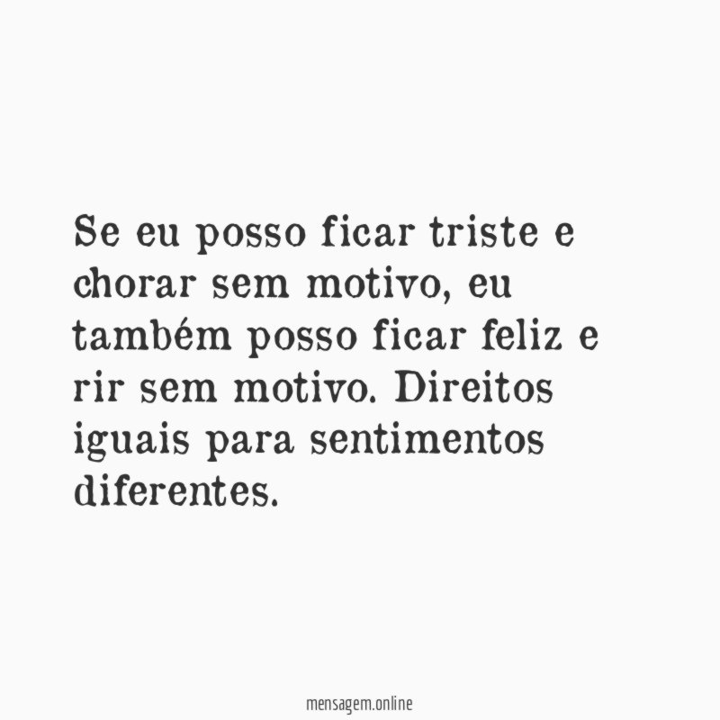 Se eu posso ficar triste e chorar sem motivo