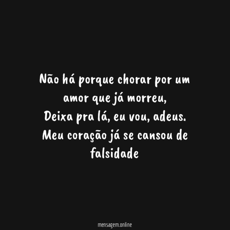 Não há porque chorar por um amor que já morreu