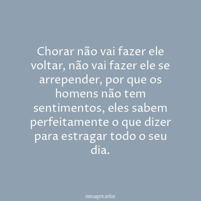 Chorar não vai fazer ele voltar
