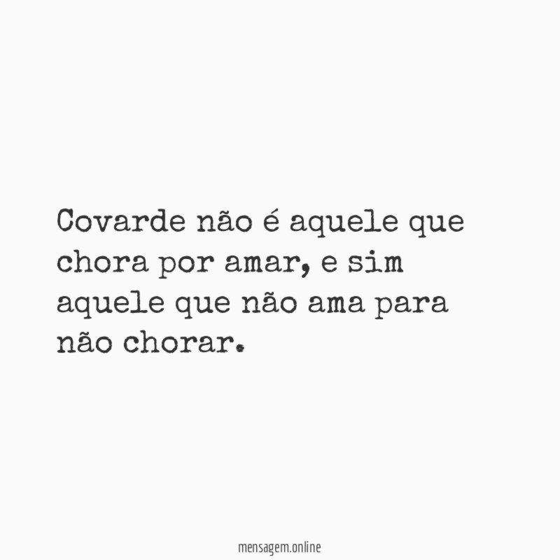 Covarde não é aquele que chora por amar