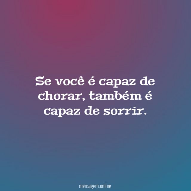 Se você é capaz de chorar