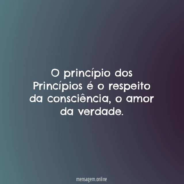 O princípio dos Princípios é o respeito da consciência