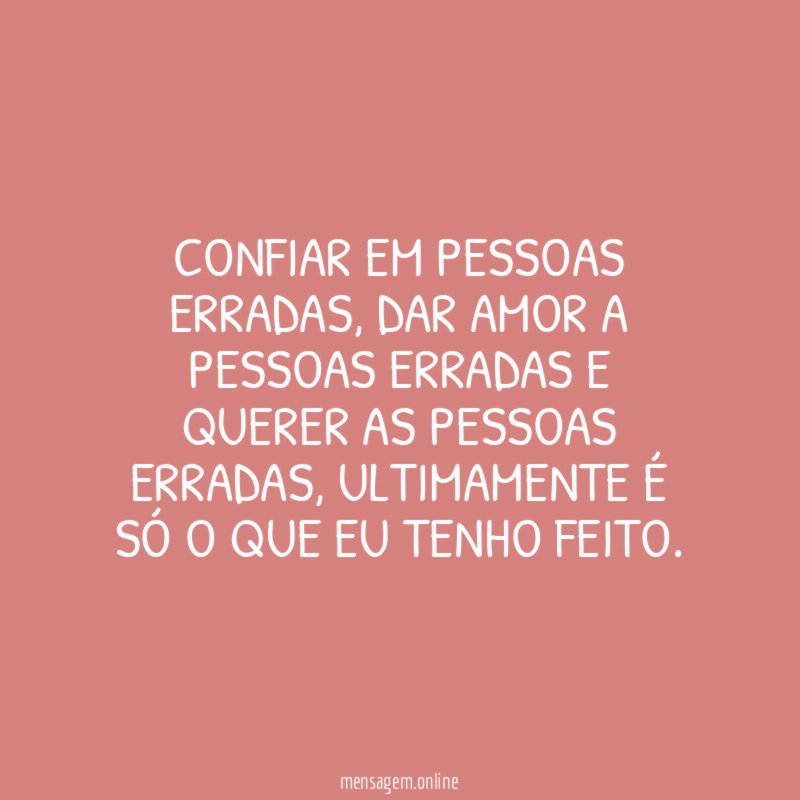 Confiar em pessoas erradas