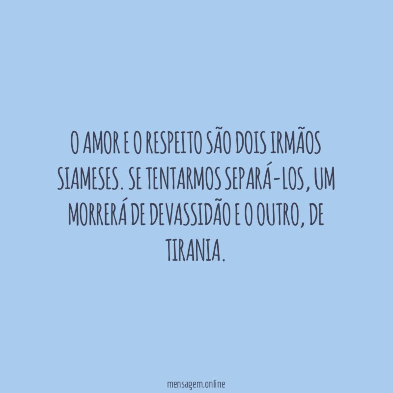 O amor e o respeito são dois irmãos siameses