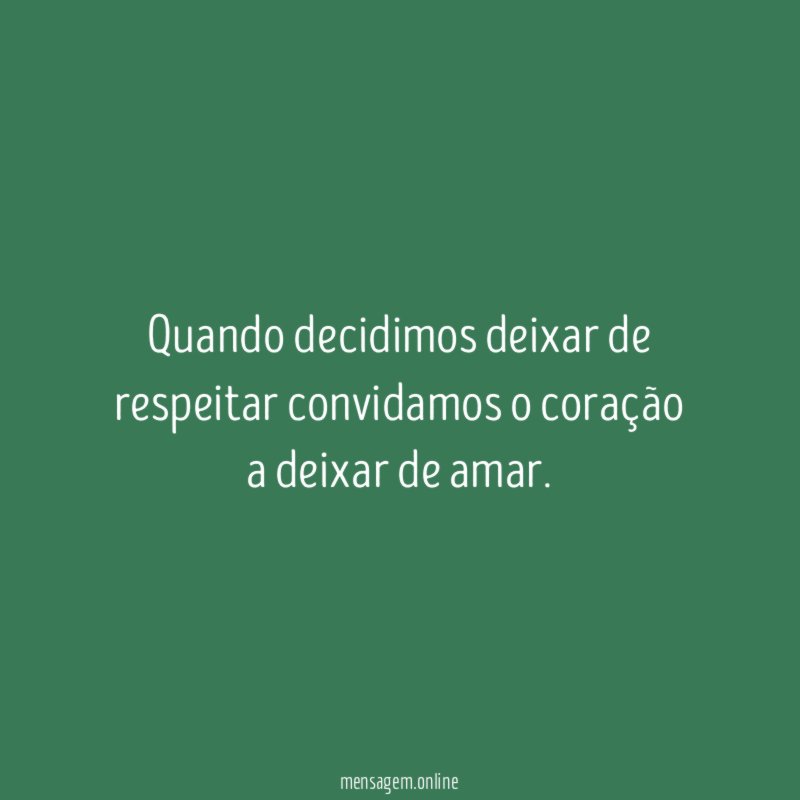 Quando decidimos deixar de respeitar convidamos o coração