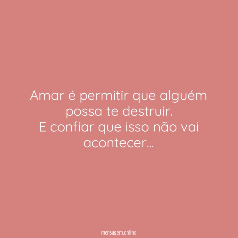 Amar é permitir que alguém possa te destruir