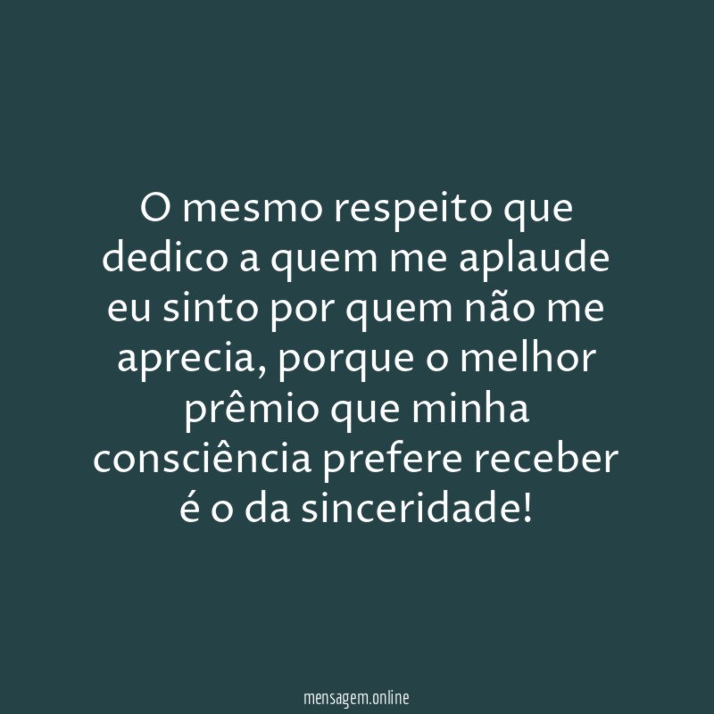 O mesmo respeito que dedico a quem me