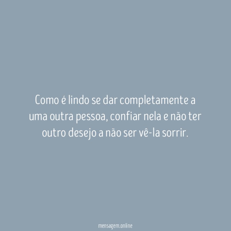 Como é lindo se dar completamente a uma outra pessoa