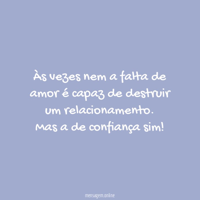 Às vezes nem a falta de amor é capaz de destruir um relacionamento