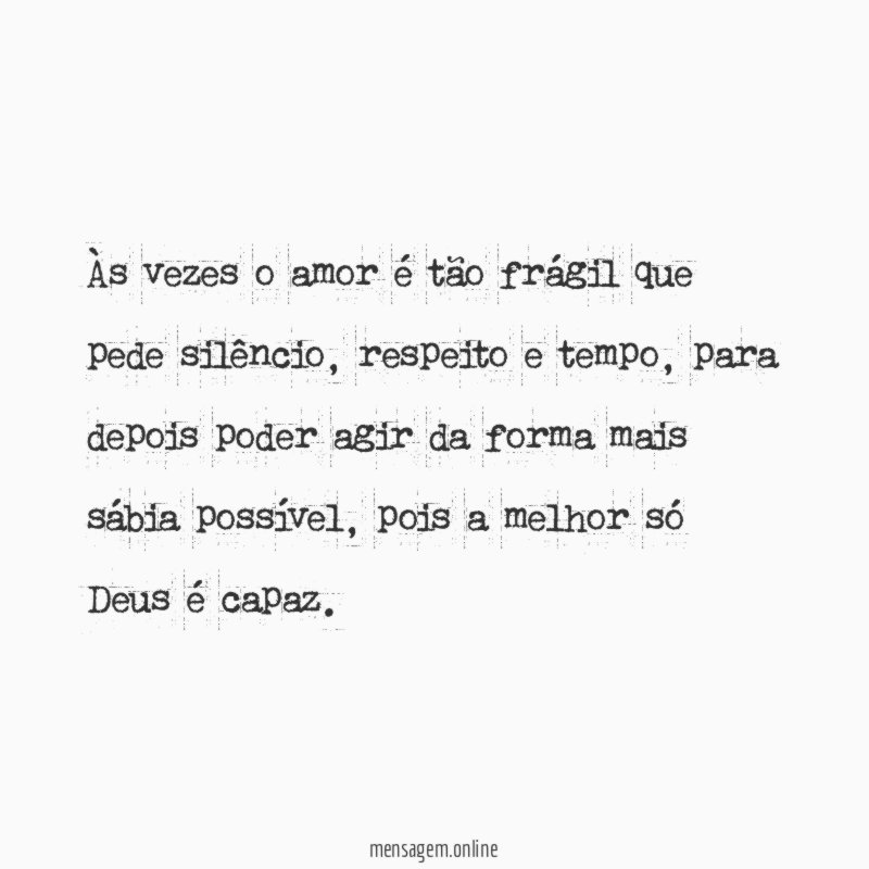 Às vezes o amor é tão frágil que pede silêncio