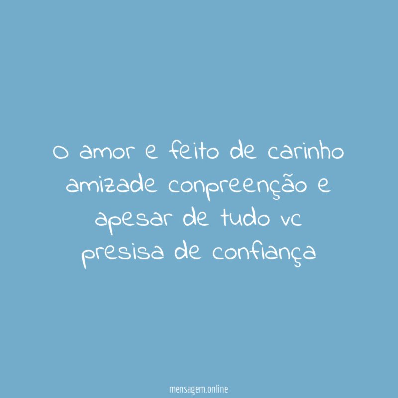 O amor e feito de carinho amizade conpreenção