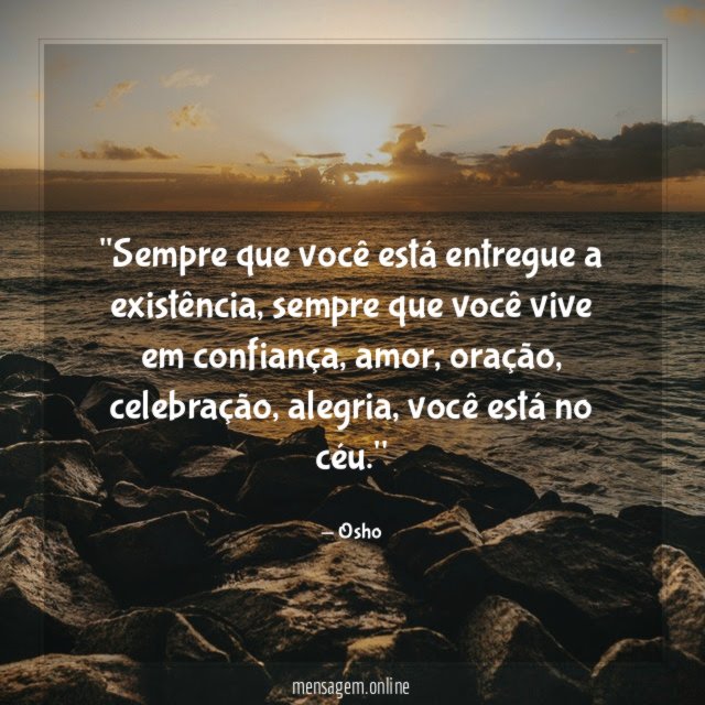'Sempre que você está entregue a existência