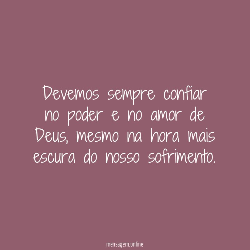 Devemos sempre confiar no poder e no amor de Deus