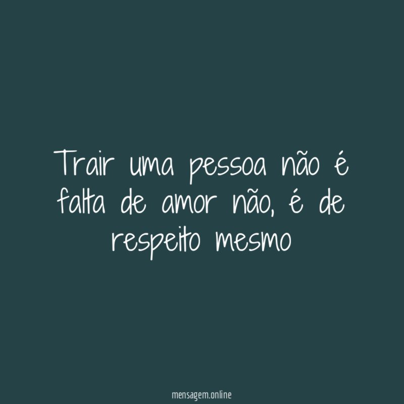 Trair uma pessoa não é falta de amor não