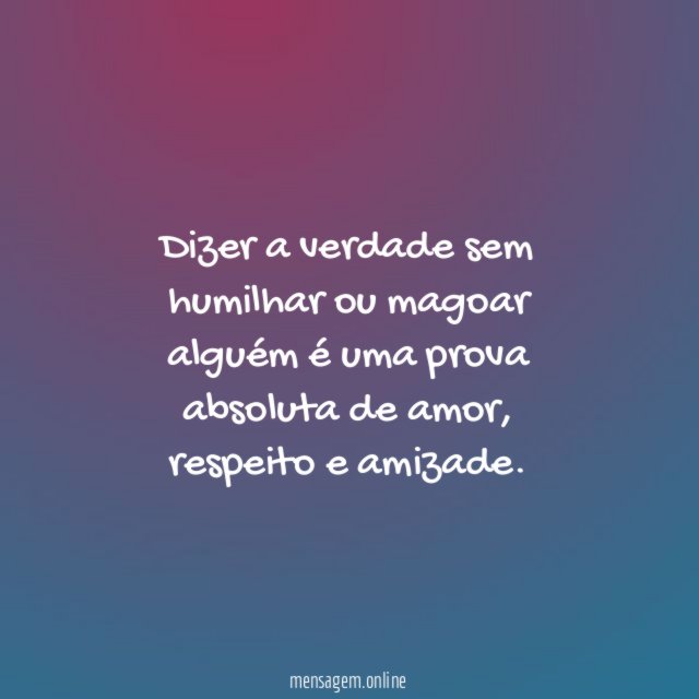 Dizer a verdade sem humilhar ou magoar alguém