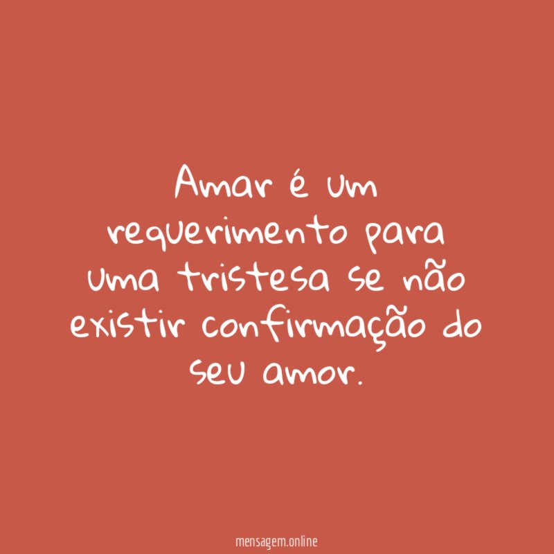 Amar é um requerimento para uma tristesa se