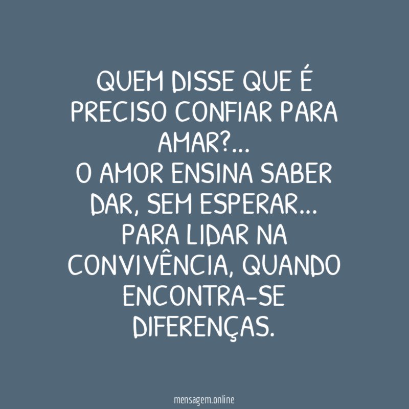 Quem disse que é preciso confiar para amar