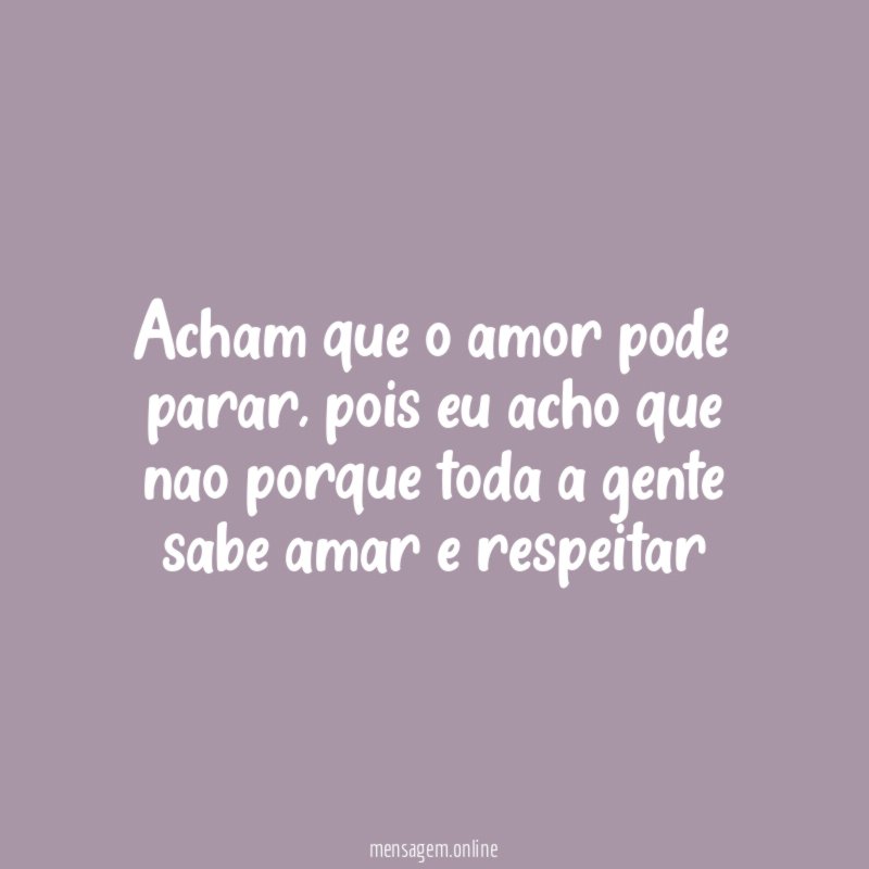 Acham que o amor pode parar