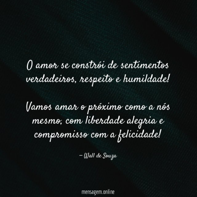 O amor se constrói de sentimentos verdadeiros