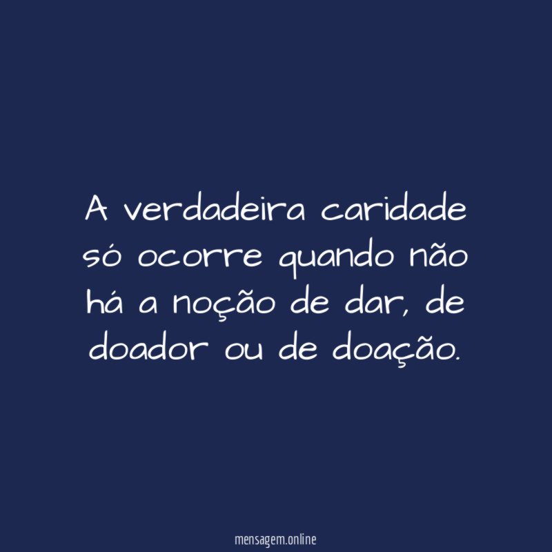A verdadeira caridade só ocorre quando não há