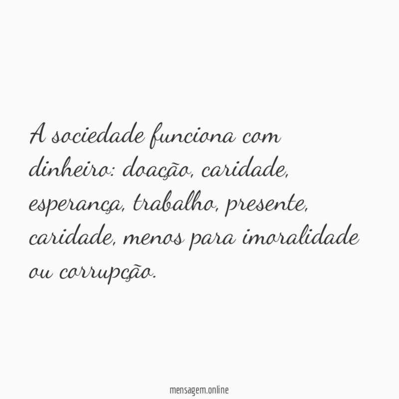 A sociedade funciona com dinheiro