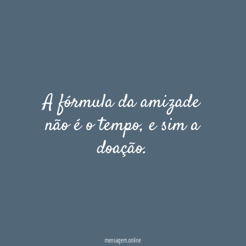 A fórmula da amizade não é o tempo