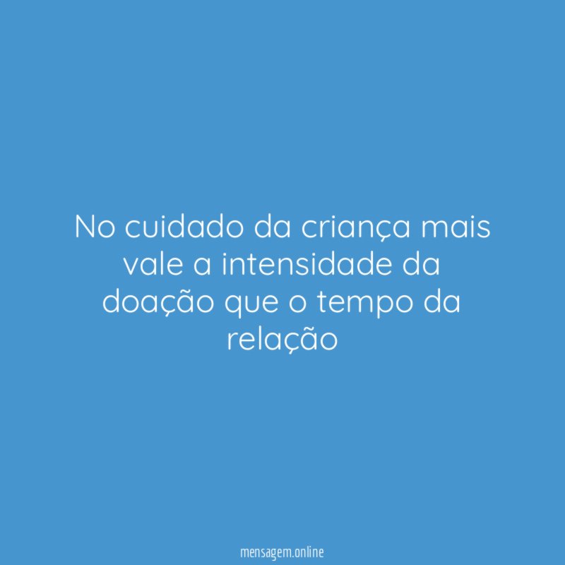 No cuidado da criança mais vale a intensidade