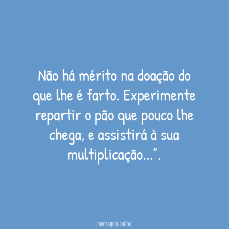 Não há mérito na doação do que lhe é farto