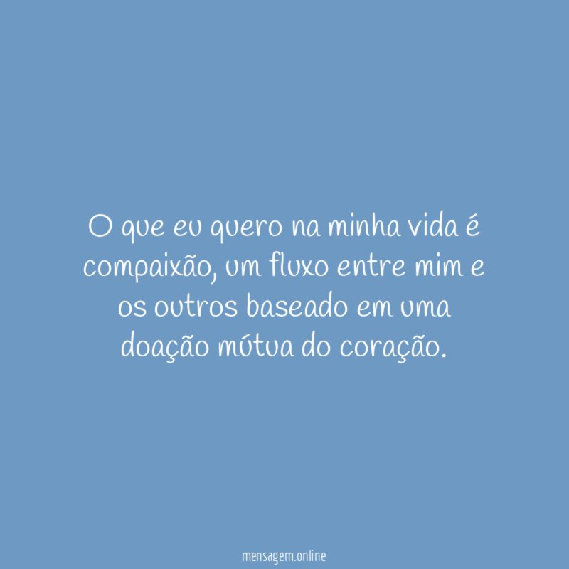 O que eu quero na minha vida é compaixão