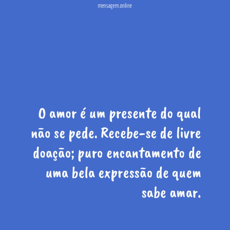 O amor é um presente do qual não se pede