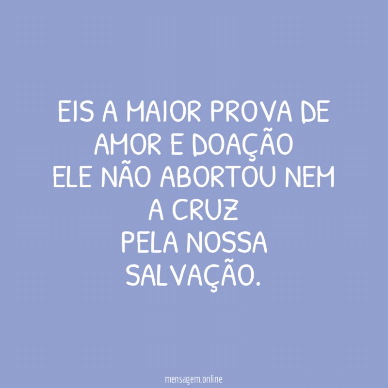 EIS A MAIOR PROVA DE AMOR E DOAÇÃO ELE