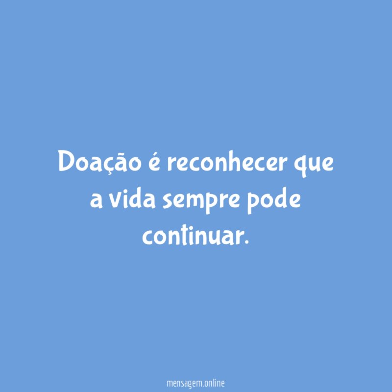 Doação é reconhecer que a vida sempre pode continuar