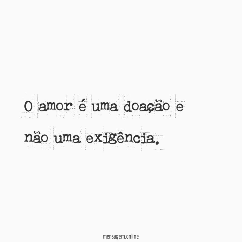 O amor é uma doação e não uma exigência
