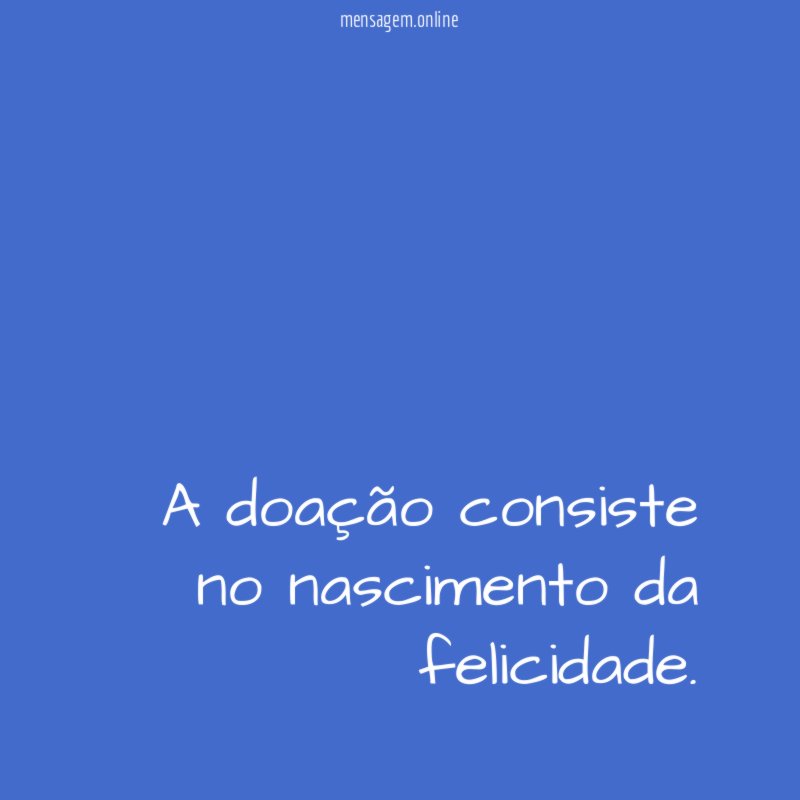 A doação consiste no nascimento da felicidade