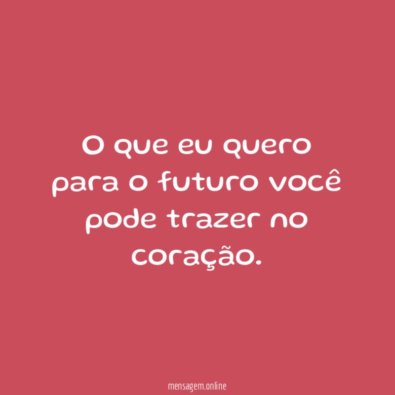 O que eu quero para o futuro você
