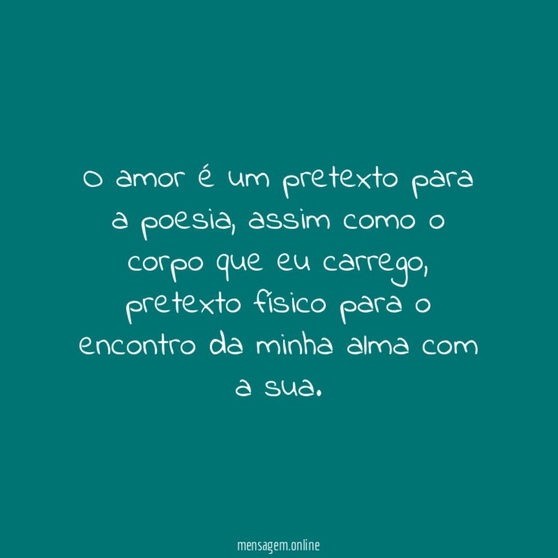 O amor é um pretexto para a poesia