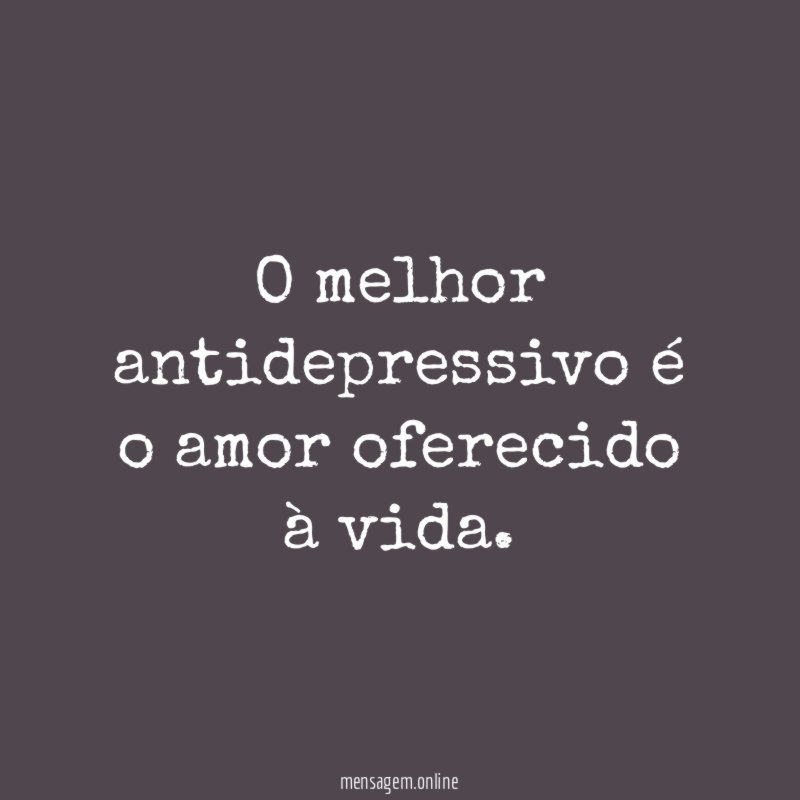 O melhor antidepressivo é o amor oferecido à vida