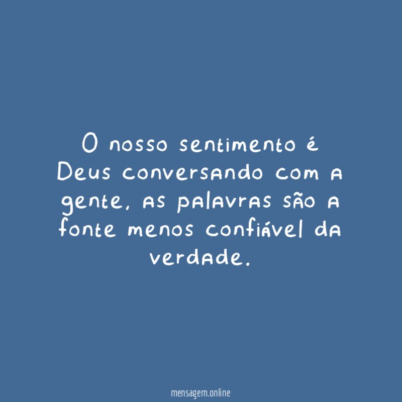 O nosso sentimento é Deus conversando com a gente