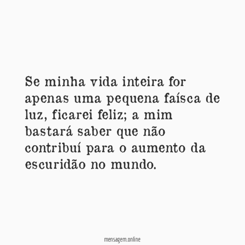 Se minha vida inteira for apenas uma pequena faísca de luz