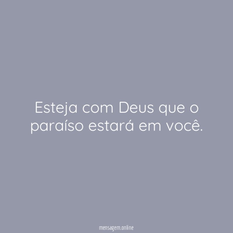 Esteja com Deus que o paraíso estará em você