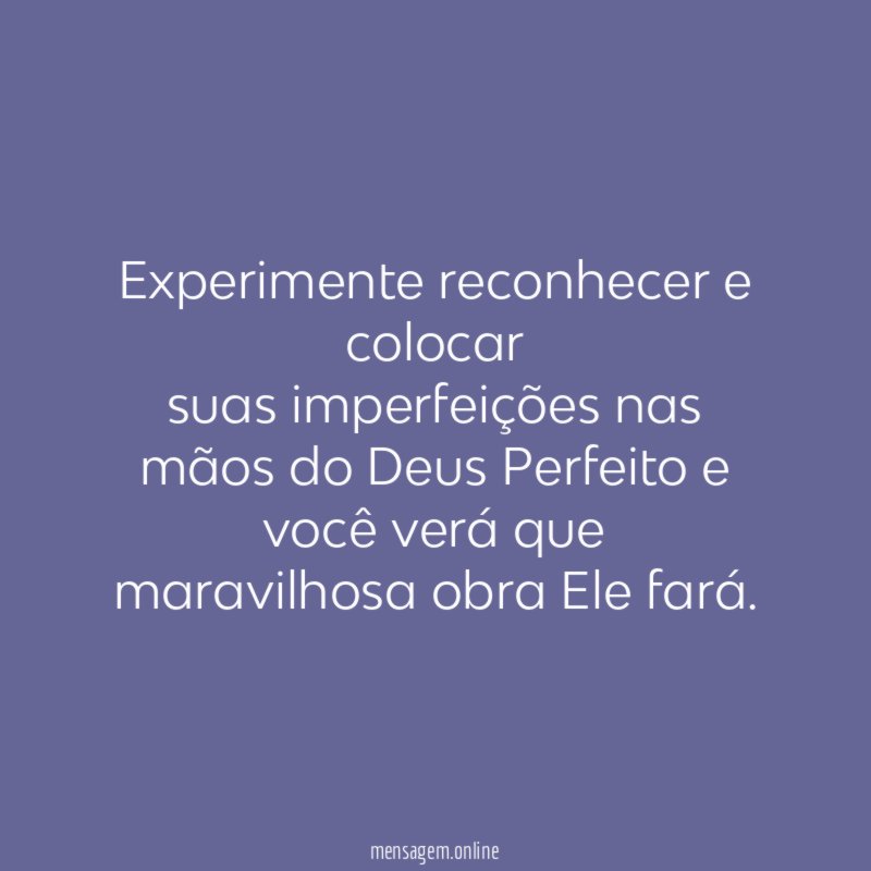 Experimente reconhecer e colocar suas imperfeições nas mãos do