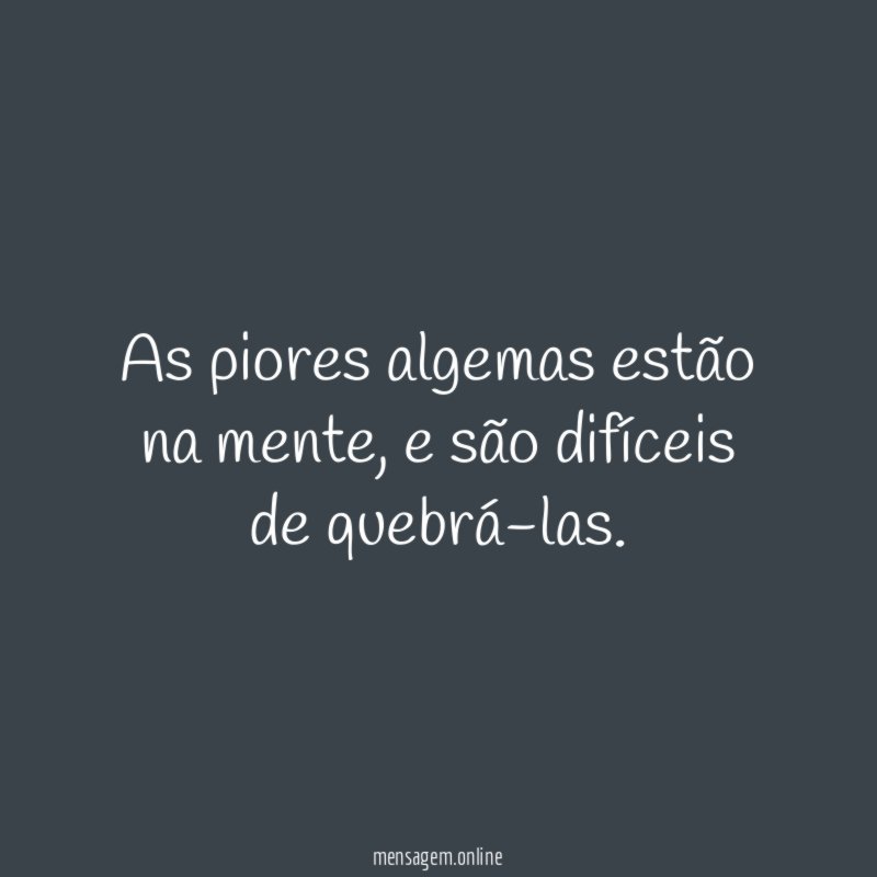 As piores algemas estão na mente