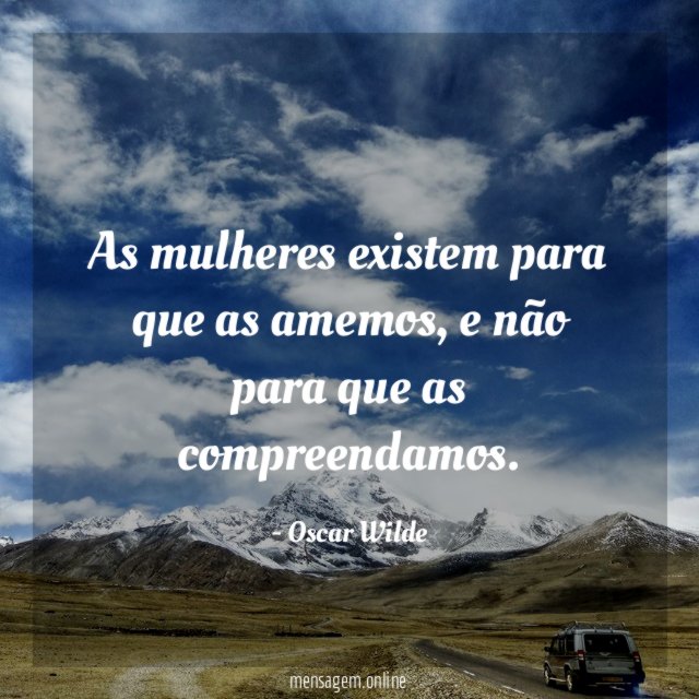As mulheres existem para que as amemos