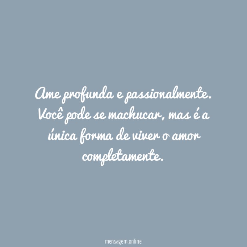 Ame profunda e passionalmente