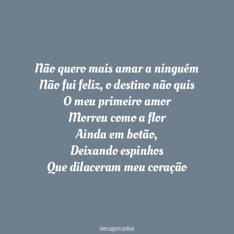 Não quero mais amar a ninguém Não fui feliz