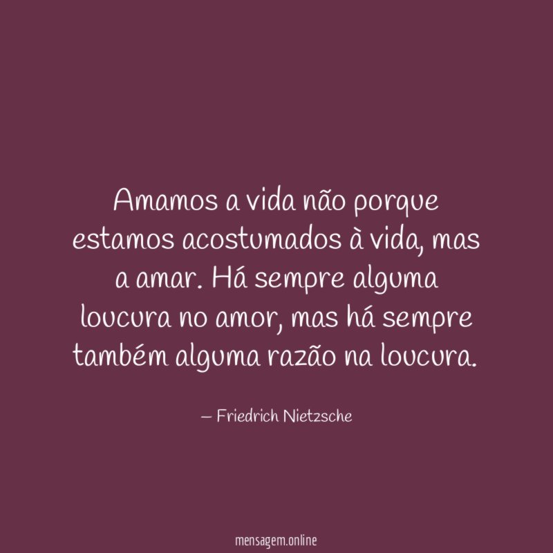 Amamos a vida não porque estamos acostumados à vida
