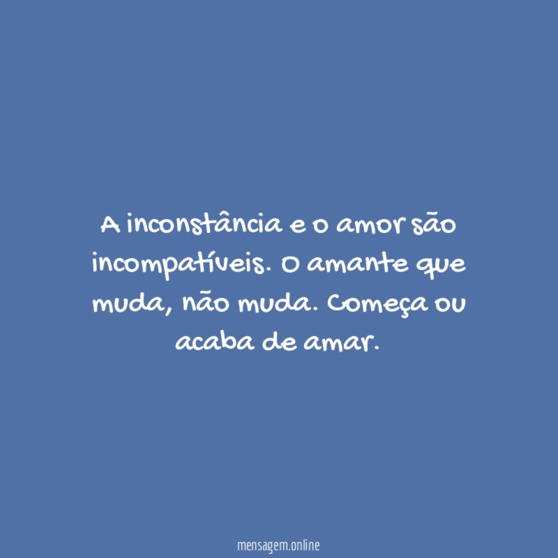 A inconstância e o amor são incompatíveis